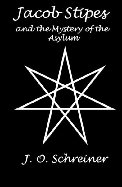 Cover for J O Schreiner · Jacob Stipes and the Mystery of the Asylum (Paperback Bog) (2018)