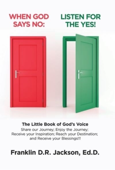 Cover for Franklin D R Jackson Ed D · When God Says No: Listen for the Yes!: The Little Book of God's Voice. Share Our Journey. Enjoy the Journey, Receive Your Inspiration, Reach Your Destination: Receive Your Blessings!!! (Hardcover Book) (2019)