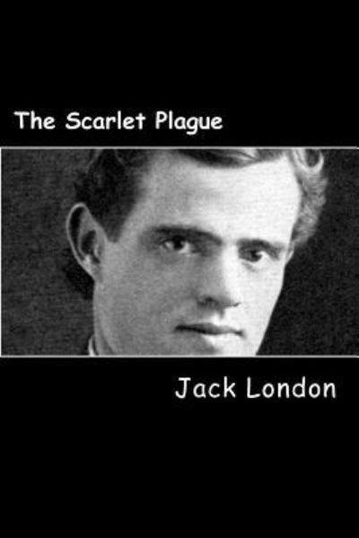 The Scarlet Plague - Jack London - Książki - Createspace Independent Publishing Platf - 9781983429569 - 31 grudnia 2017
