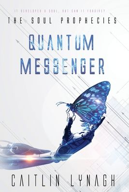 Cover for Caitlin Lynagh · Quantum Messenger - The Soul Prophecies (Hardcover Book) (2020)