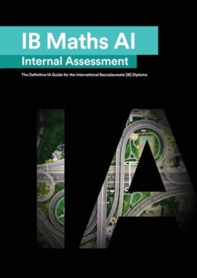 Cover for Mudassir Mehmood · IB Math AI [Applications and Interpretation] Internal Assessment: The Definitive IA Guide for the International Baccalaureate [IB] Diploma (Paperback Book) (2022)