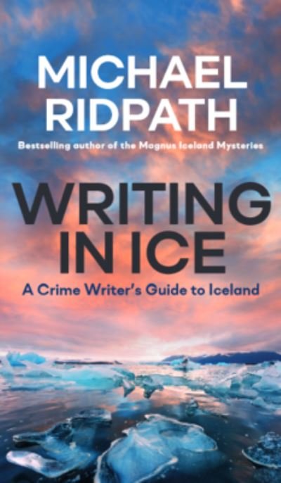 Cover for Michael Ridpath · Writing in Ice: A Crime Writer's Guide to Iceland (Pocketbok) (2021)