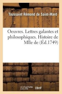 Cover for Toussaint Rémond de Saint-Mard · Oeuvres . Lettres Galantes Et Philosophiques. Histoire de Mlle de (Paperback Bog) (2016)