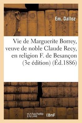 Cover for Dalloz · Vie de Marguerite Borrey, Veuve de Noble Claude Recy, En Religion Francoise de Besancon, (Paperback Book) (2016)