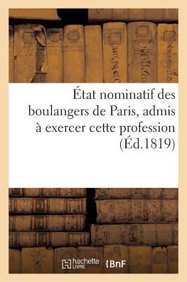 Etat Nominatif Des Boulangers de Paris, Admis A Exercer Cette Profession - Lebégue - Boeken - Hachette Livre - BNF - 9782014070569 - 1 juni 2017