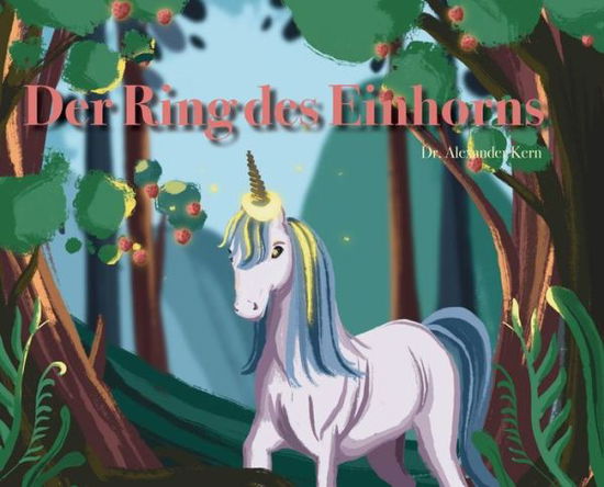 Cover for Alexander Kern · Der Ring des Einhorns (Hardcover Book) (2021)