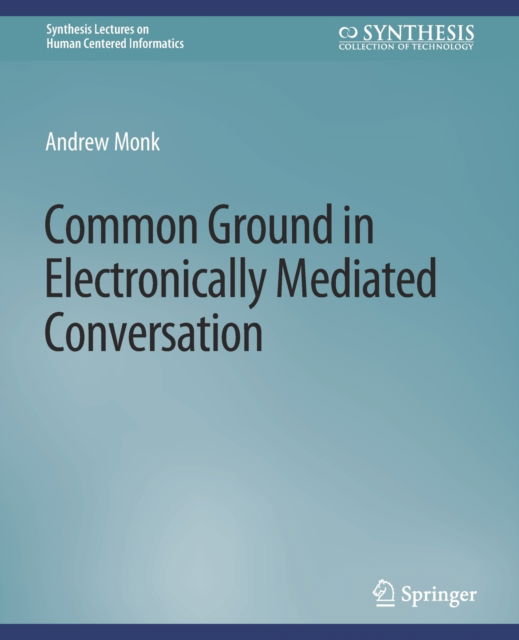Cover for Andrew Monk · Common Ground in Electronically Mediated Conversation - Synthesis Lectures on Human-Centered Informatics (Paperback Book) (2008)