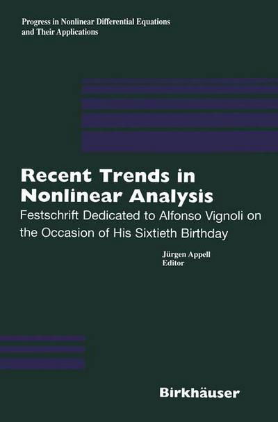 Cover for Jurgen Appell · Recent Trends in Nonlinear Analysis: Festschrift Dedicated to Alfonso Vignoli on the Occasion of His Sixtieth Birthday - Progress in Nonlinear Differential Equations and Their Applications (Paperback Book) [Softcover reprint of the original 1st ed. 2000 edition] (2012)