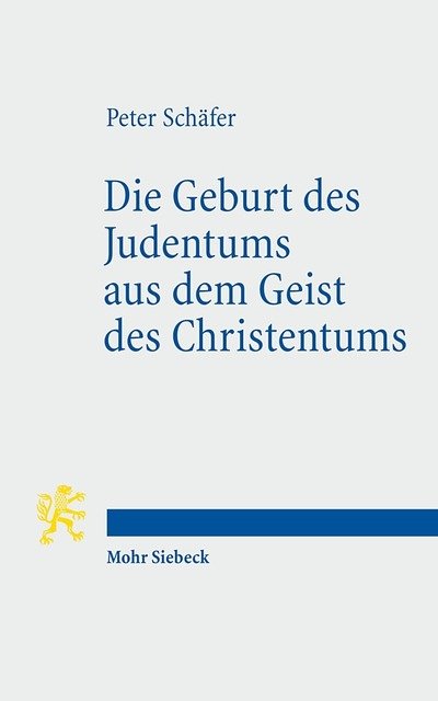 Cover for Peter Schafer · Die Geburt des Judentums aus dem Geist des Christentums: Funf Vorlesungen zur Entstehung des rabbinischen Judentums - Tria Corda (Pocketbok) [German edition] (2010)