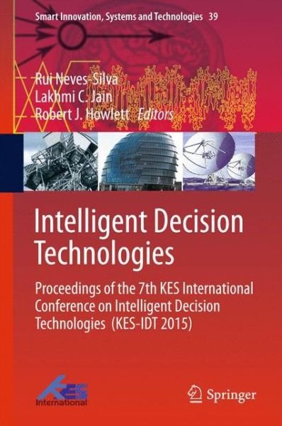 Cover for Rui Neves-silva · Intelligent Decision Technologies: Proceedings of the 7th KES International Conference on Intelligent Decision Technologies  (KES-IDT 2015) - Smart Innovation, Systems and Technologies (Hardcover bog) [2015 edition] (2015)