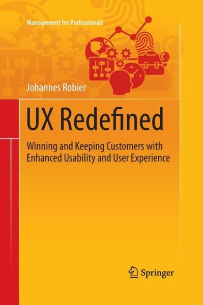 Cover for Johannes Robier · UX Redefined: Winning and Keeping Customers with Enhanced Usability and User Experience - Management for Professionals (Paperback Book) [Softcover reprint of the original 1st ed. 2016 edition] (2016)