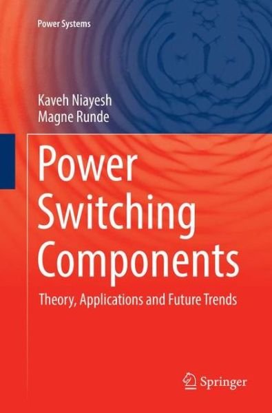 Cover for Kaveh Niayesh · Power Switching Components: Theory, Applications and Future Trends - Power Systems (Pocketbok) [Softcover reprint of the original 1st ed. 2017 edition] (2018)