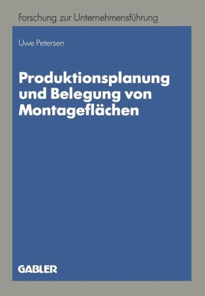 Cover for Uwe Petersen · Produktionsplanung Und Belegung Von Montageflachen - Betriebswirtschaftliche Forschung Zur Unternehmensfuhrung (Paperback Book) [1992 edition] (1992)