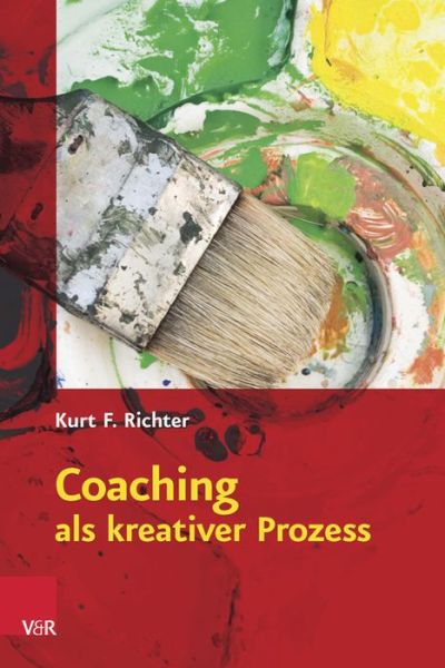 Cover for Kurt F. Richter · Coaching als kreativer Prozess: Werkbuch fA&quot;r Coaching und Supervision mit Gestalt und System (Paperback Book) (2015)