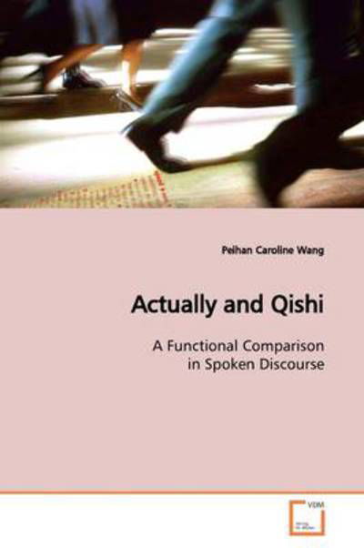 Cover for Peihan Caroline Wang · Actually and Qishi: a Functional Comparison in Spoken Discourse (Paperback Book) (2009)
