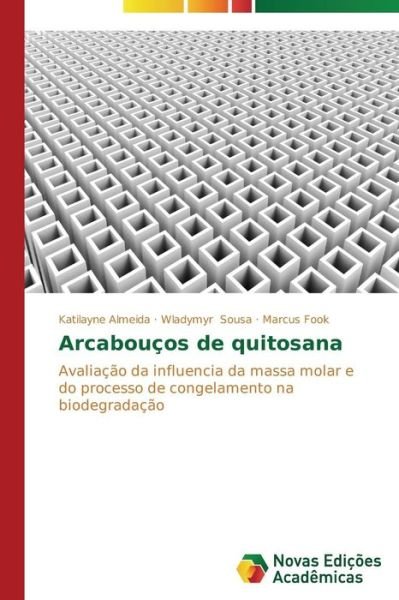 Cover for Marcus Fook · Arcabouços De Quitosana: Avaliação Da Influencia Da Massa Molar E Do Processo De Congelamento Na Biodegradação (Pocketbok) [Portuguese edition] (2014)