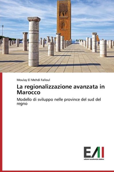 Cover for Moulay El Mehdi Falloul · La Regionalizzazione Avanzata in Marocco: Modello Di Sviluppo Nelle Province Del Sud Del Regno (Paperback Book) [Italian edition] (2014)