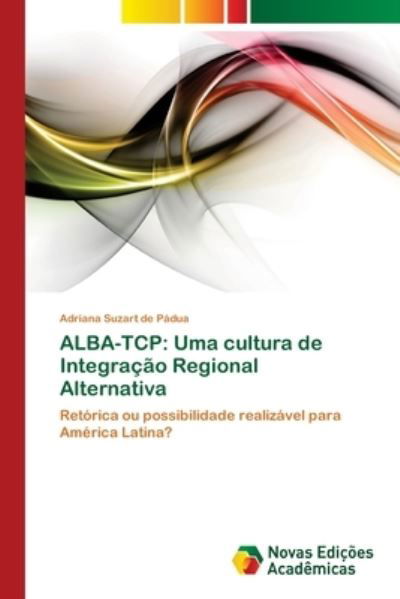 Cover for Suzart De Padua Adriana · Alba-tcp: Uma Cultura De Integracao Regional Alternativa (Pocketbok) (2013)