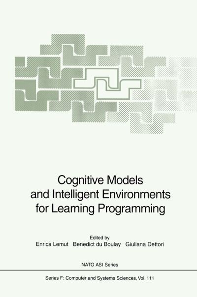 Cover for Enrica Lemut · Cognitive Models and Intelligent Environments for Learning Programming - Nato ASI Subseries F: (Paperback Book) [Softcover reprint of the original 1st ed. 1993 edition] (2011)