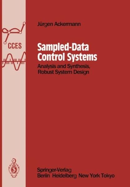 Cover for Jurgen Ackermann · Sampled-Data Control Systems: Analysis and Synthesis, Robust System Design - Communications and Control Engineering (Paperback Book) [Softcover reprint of the original 1st ed. 1985 edition] (2012)