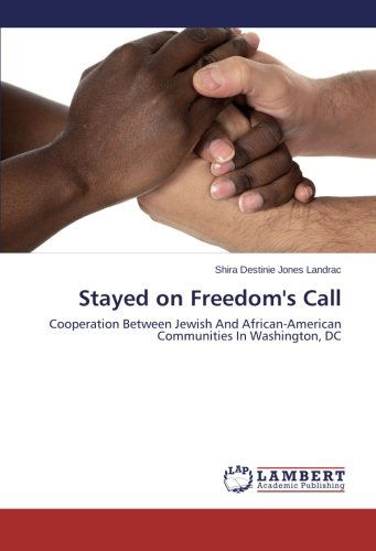 Cover for Shira Destinie Jones Landrac · Stayed on Freedom's Call: Cooperation Between Jewish and African-american Communities in Washington, Dc (Paperback Book) (2014)