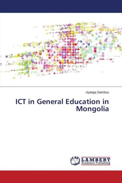 Cover for Uyanga Sambuu · Ict in General Education in Mongolia (Pocketbok) (2014)