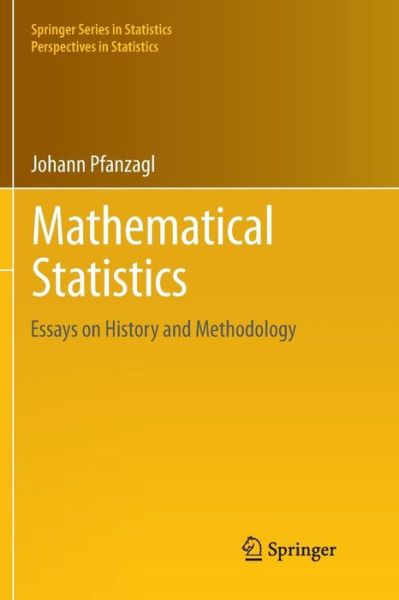 Cover for Johann Pfanzagl · Mathematical Statistics: Essays on History and Methodology - Springer Series in Statistics (Taschenbuch) [Softcover reprint of the original 1st ed. 2017 edition] (2018)