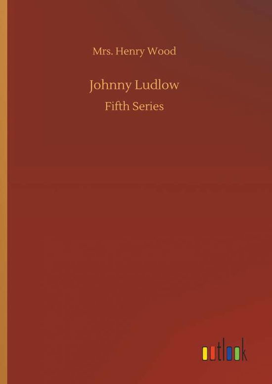 Cover for Mrs Henry Wood · Johnny Ludlow (Hardcover Book) (2018)