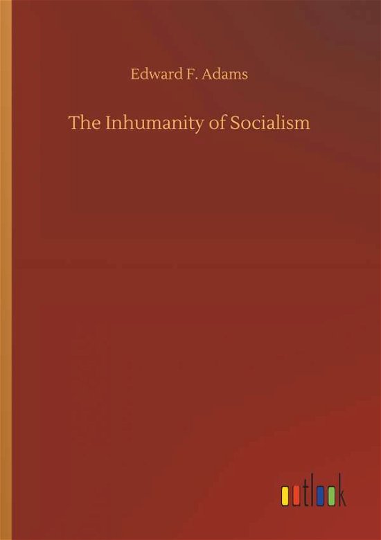 The Inhumanity of Socialism - Adams - Livros -  - 9783734065569 - 25 de setembro de 2019