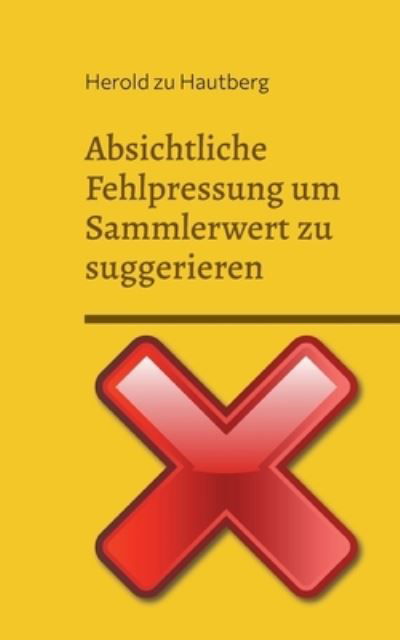Absichtliche Fehlpressung um Sammlerwert zu suggerieren - Zu Hautberg Herold - Books - BoD – Books on Demand - 9783734726569 - January 30, 2023