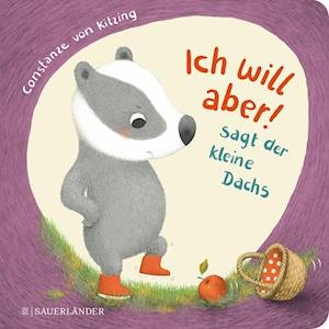 Cover for Constanze Kitzing von · Ich will aber, sagt der kleine Dachs (Board book) (2021)