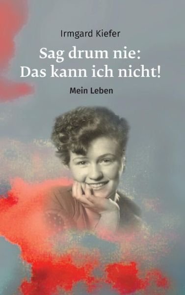 Cover for Kiefer · Sag drum nie: Das kann ich nicht (Book) (2018)