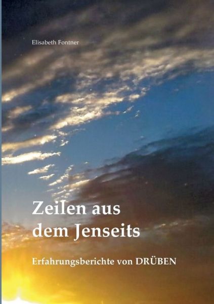 Cover for Elisabeth Fontner · Zeilen aus dem Jenseits: Erfahrungsberichte von Druben (Paperback Book) (2018)