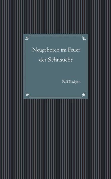 Cover for Rolf Kadgien · Neugeboren im Feuer der Sehnsucht (Paperback Book) (2020)