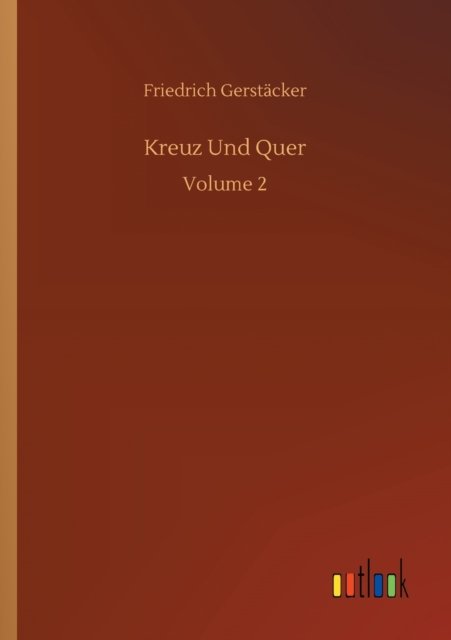 Cover for Friedrich Gerstacker · Kreuz Und Quer: Volume 2 (Paperback Book) (2020)