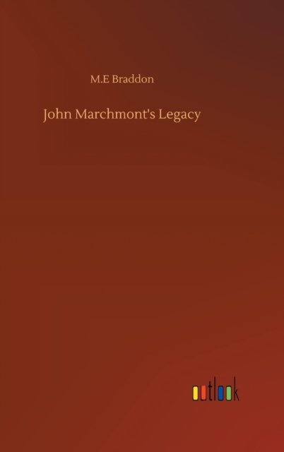 Cover for M E Braddon · John Marchmont's Legacy (Hardcover Book) (2020)
