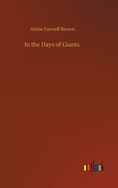 In the Days of Giants - Abbie Farwell Brown - Boeken - Outlook Verlag - 9783752393569 - 2 augustus 2020