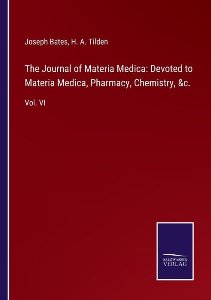 Cover for Joseph Bates · The Journal of Materia Medica: Devoted to Materia Medica, Pharmacy, Chemistry, &amp;c.: Vol. VI (Pocketbok) (2021)