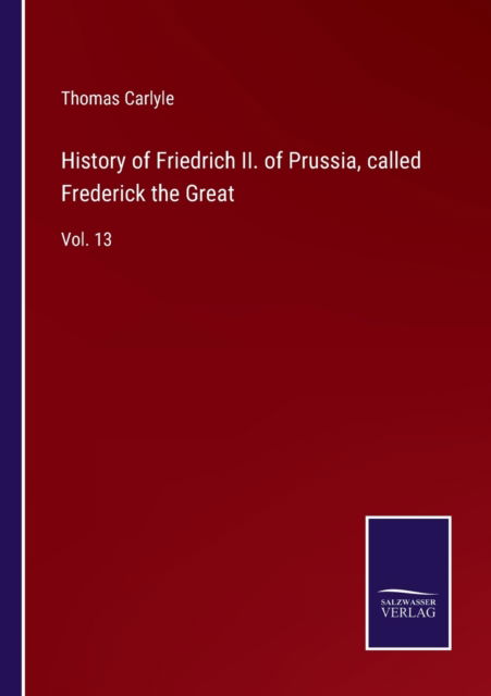 Cover for Thomas Carlyle · History of Friedrich II. of Prussia, called Frederick the Great (Taschenbuch) (2022)