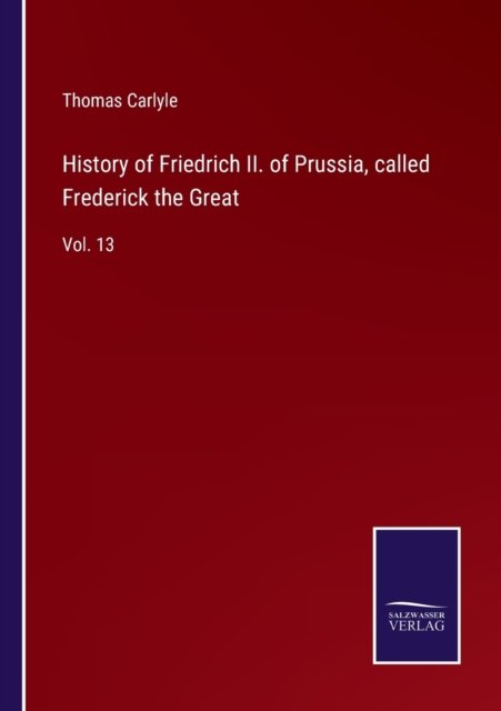 Cover for Thomas Carlyle · History of Friedrich II. of Prussia, called Frederick the Great (Paperback Bog) (2022)