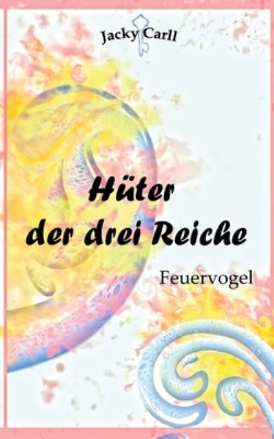 Cover for Carll Jacky Carll · Huter der drei Reiche: Feuervogel (Paperback Book) (2022)