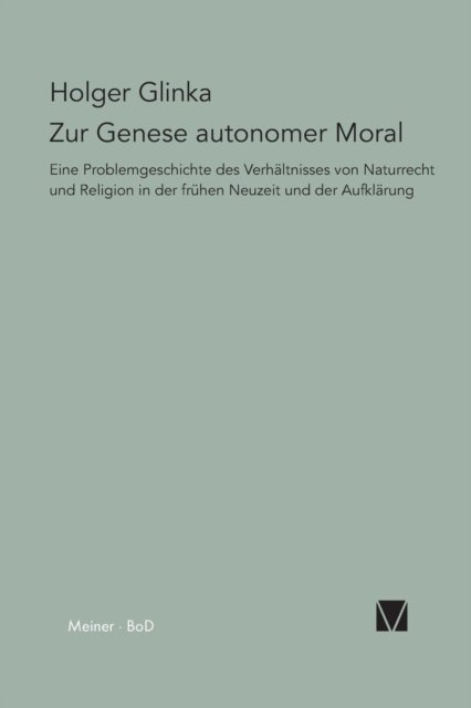 Zur Genese Autonomer Moral - Holger Glinka - Böcker - Felix Meiner Verlag - 9783787324569 - 2012