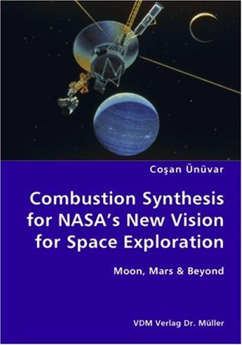 Combustion Synthesis for Nasa's New Vision for Space Exploration- Moon, Mars & Beyond - Cosan Ünüvar - Bücher - VDM Verlag Dr. Mueller e.K. - 9783836428569 - 9. Oktober 2007