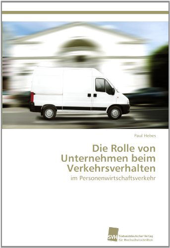 Cover for Paul Hebes · Die Rolle Von Unternehmen Beim Verkehrsverhalten: Im Personenwirtschaftsverkehr (Paperback Book) [German edition] (2012)