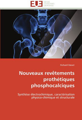 Cover for Richard Drevet · Nouveaux Revêtements Prothétiques Phosphocalciques: Synthèse Électrochimique, Caractérisation Physico-chimique et Structurale (Paperback Book) [French edition] (2018)