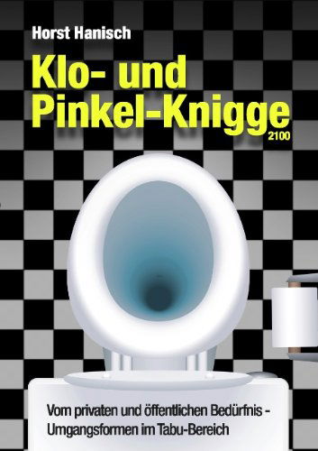 Cover for Horst Hanisch · Klo- Und Pinkel-knigge 2100 (Paperback Book) [German edition] (2015)