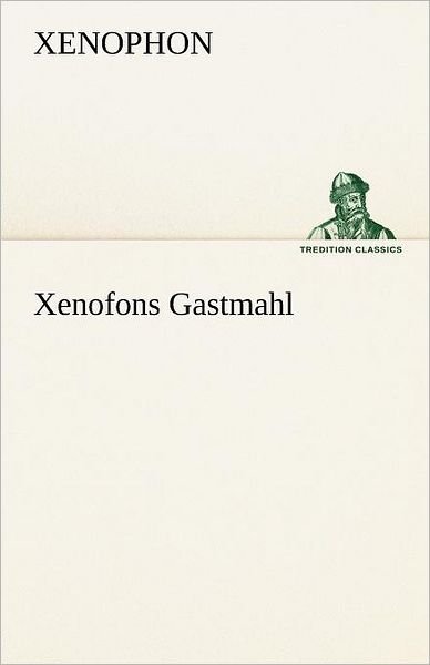 Cover for Xenophon · Xenofons Gastmahl (Tredition Classics) (German Edition) (Paperback Book) [German edition] (2012)
