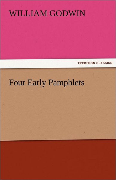 Cover for William Godwin · Four Early Pamphlets (Tredition Classics) (Paperback Book) (2011)