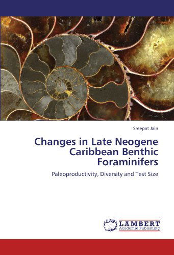 Cover for Sreepat Jain · Changes in Late Neogene Caribbean Benthic Foraminifers: Paleoproductivity, Diversity and Test Size (Paperback Book) (2011)