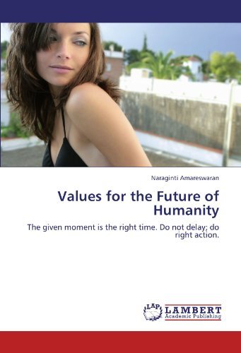 Cover for Naraginti Amareswaran · Values for the Future of Humanity: the Given Moment is the Right Time. Do Not Delay; Do Right Action. (Taschenbuch) (2011)